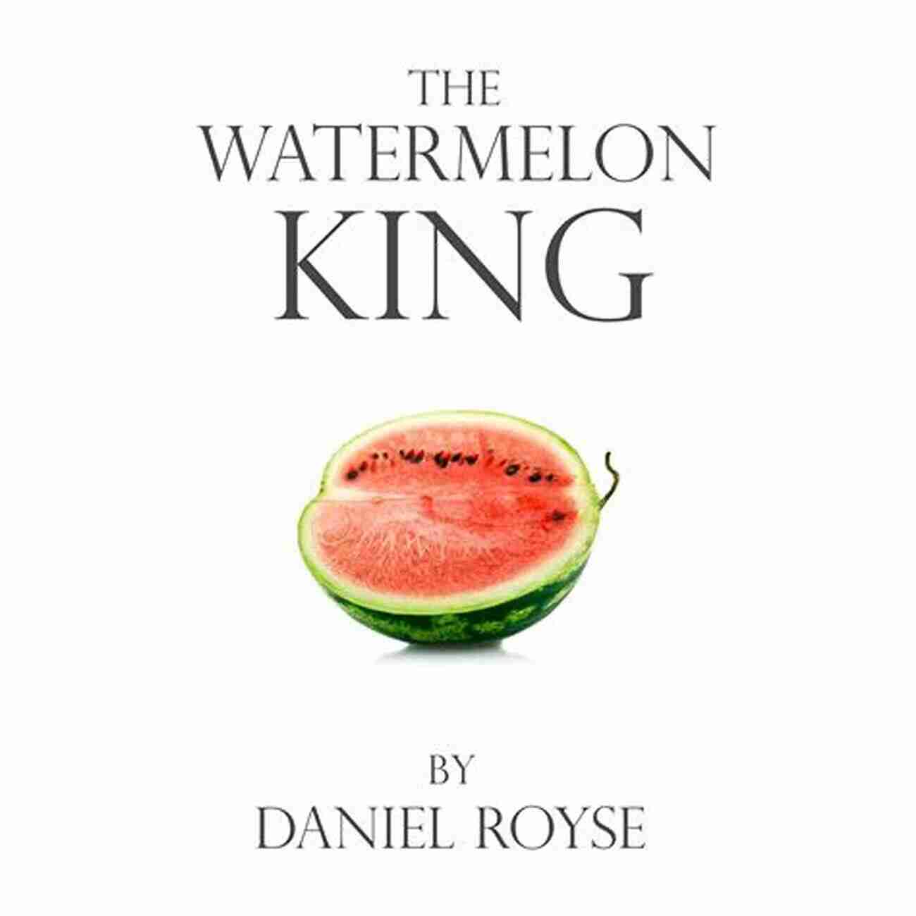 The Watermelon King Daniel Royse