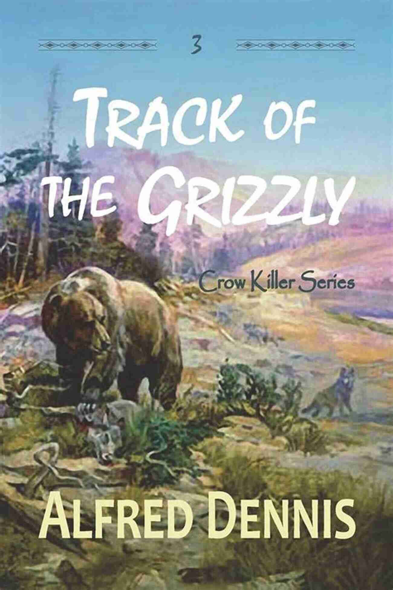 Track Of The Grizzly Crow Killer A Thrilling Journey Through The Wilderness Track Of The Grizzly: Crow Killer 3