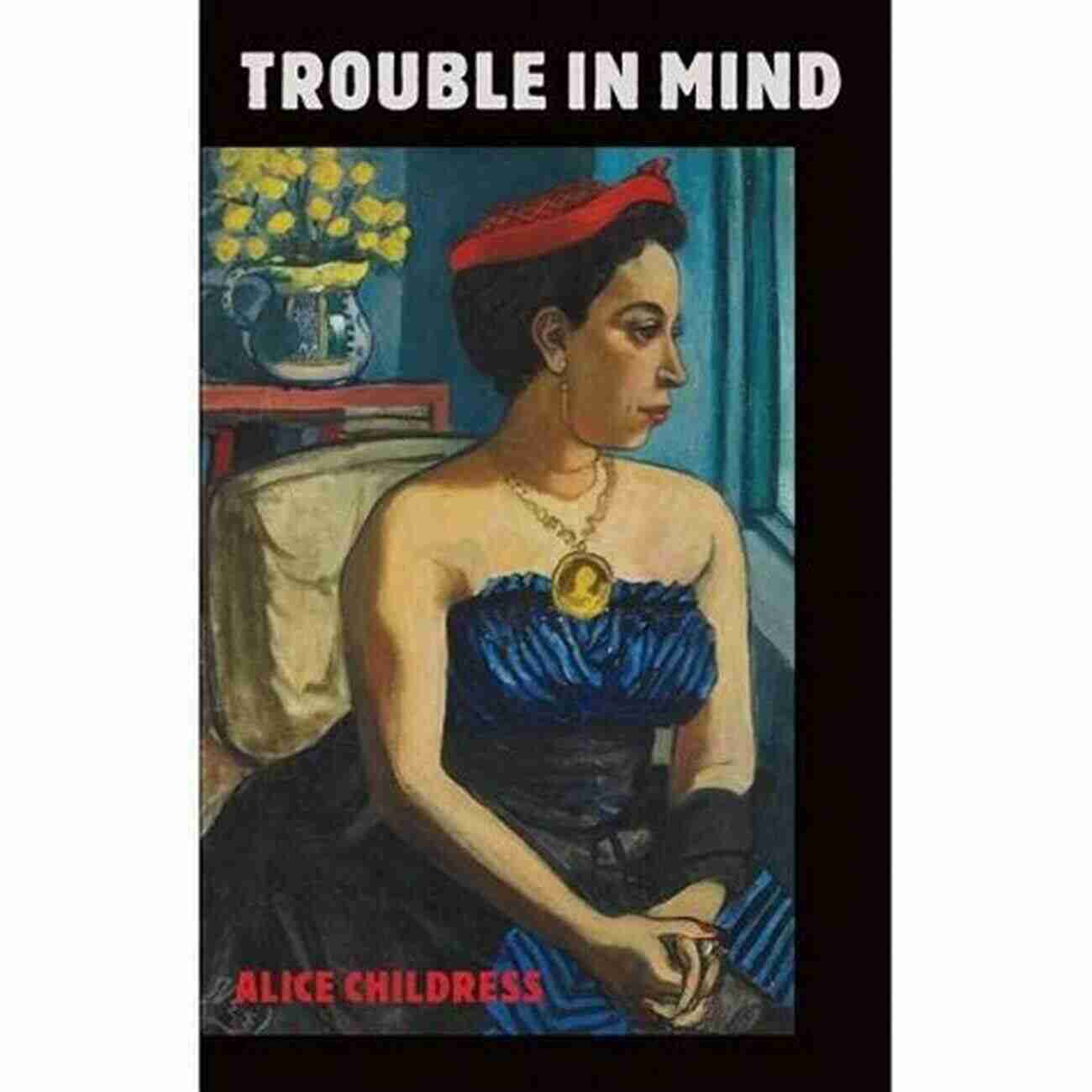 Trouble In Mind Illuminations Alice Childress Trouble In Mind (Illuminations) Alice Childress