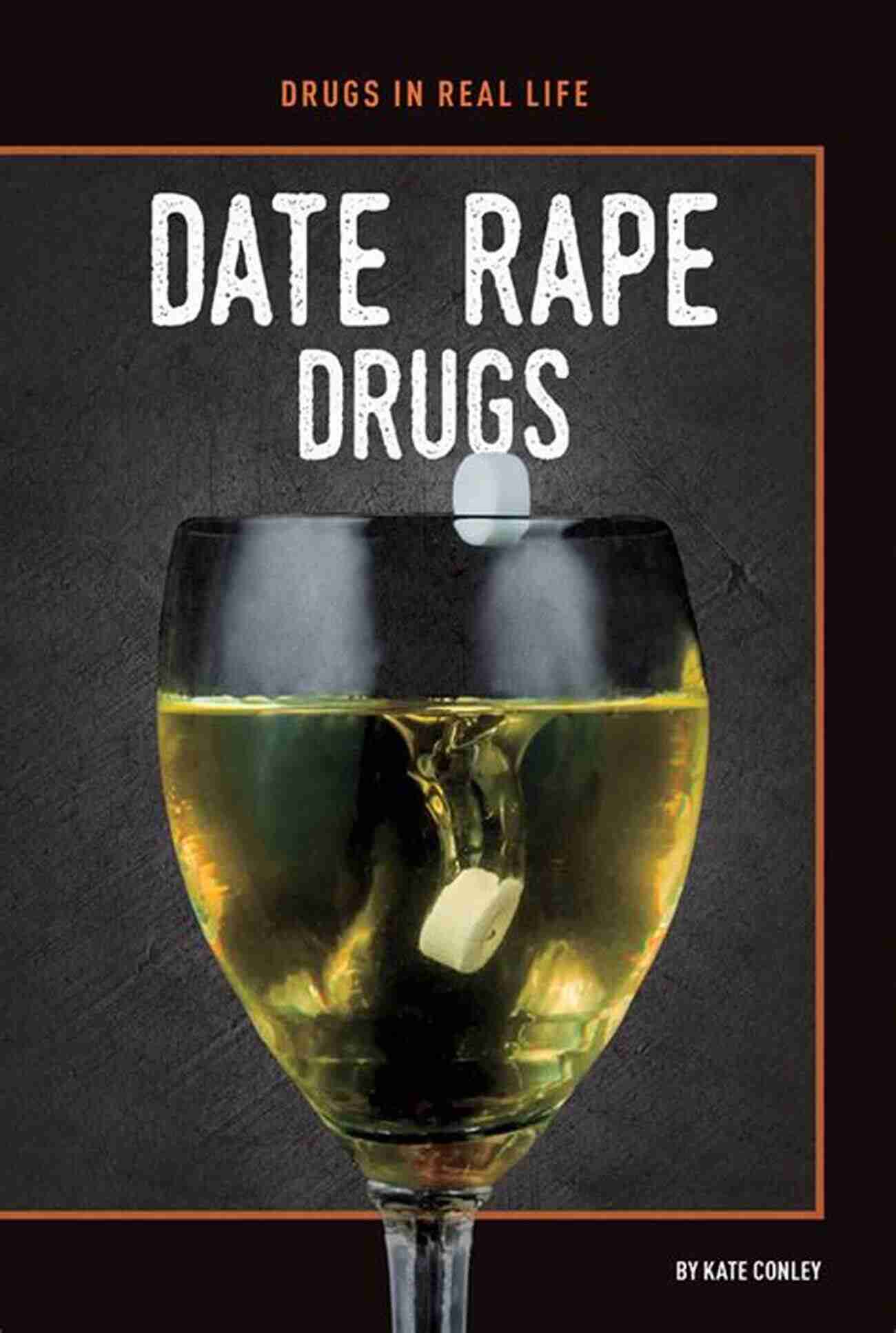 Understanding The Dangers Of Date Rape Drugs Date Rape Drugs (Understanding Drugs)