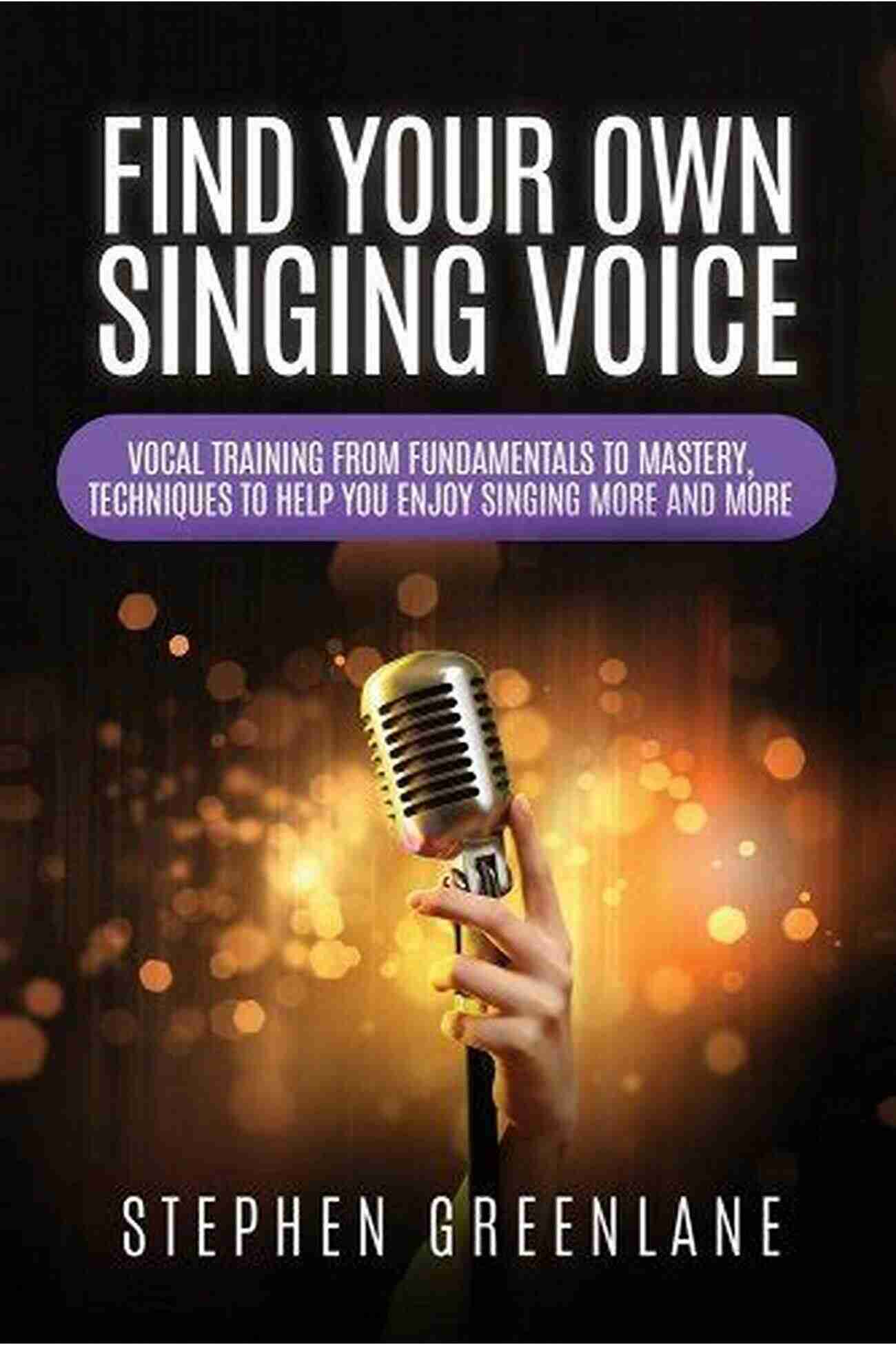 Vocal Training From Fundamentals To Mastery Techniques Image Find Your Own Singing Voice: Vocal Training From Fundamentals To Mastery Techniques To Help You Enjoy Singing More And More