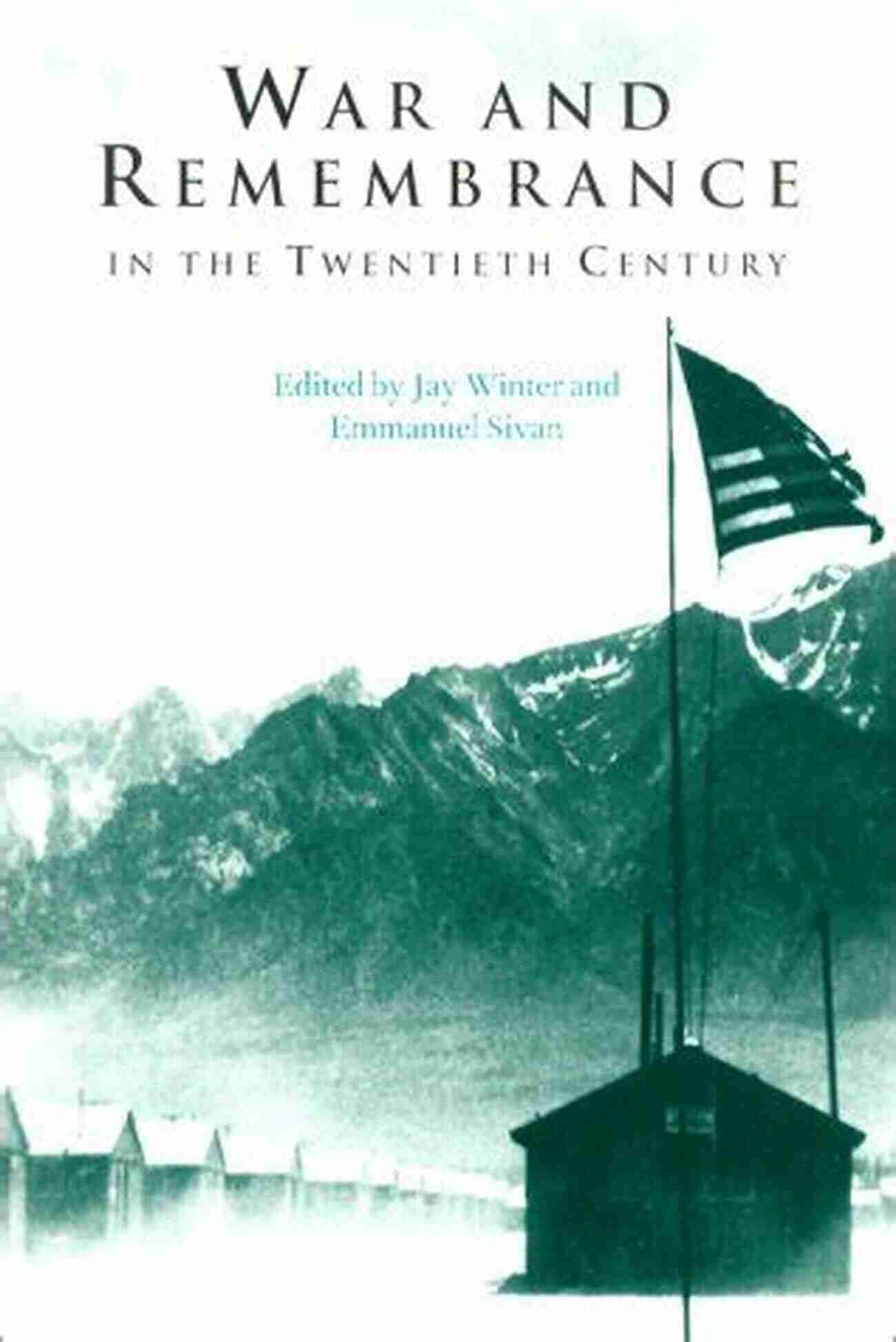 War And Remembrance In The Twentieth Century Studies War And Remembrance In The Twentieth Century (Studies In The Social And Cultural History Of Modern Warfare 5)