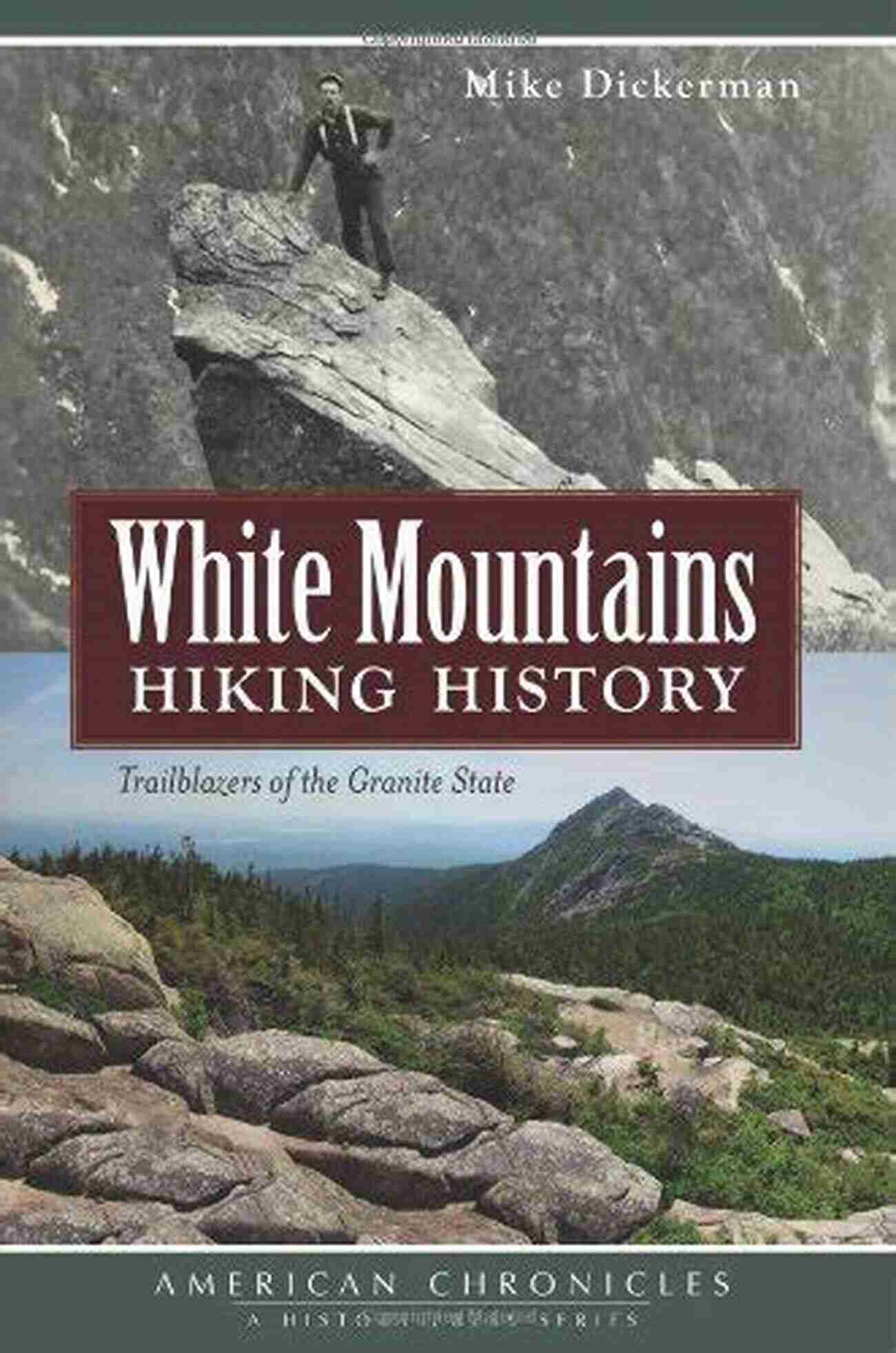 White Mountains Hiking History White Mountains Hiking History: Trailblazers Of The Granite State (American Chronicles)