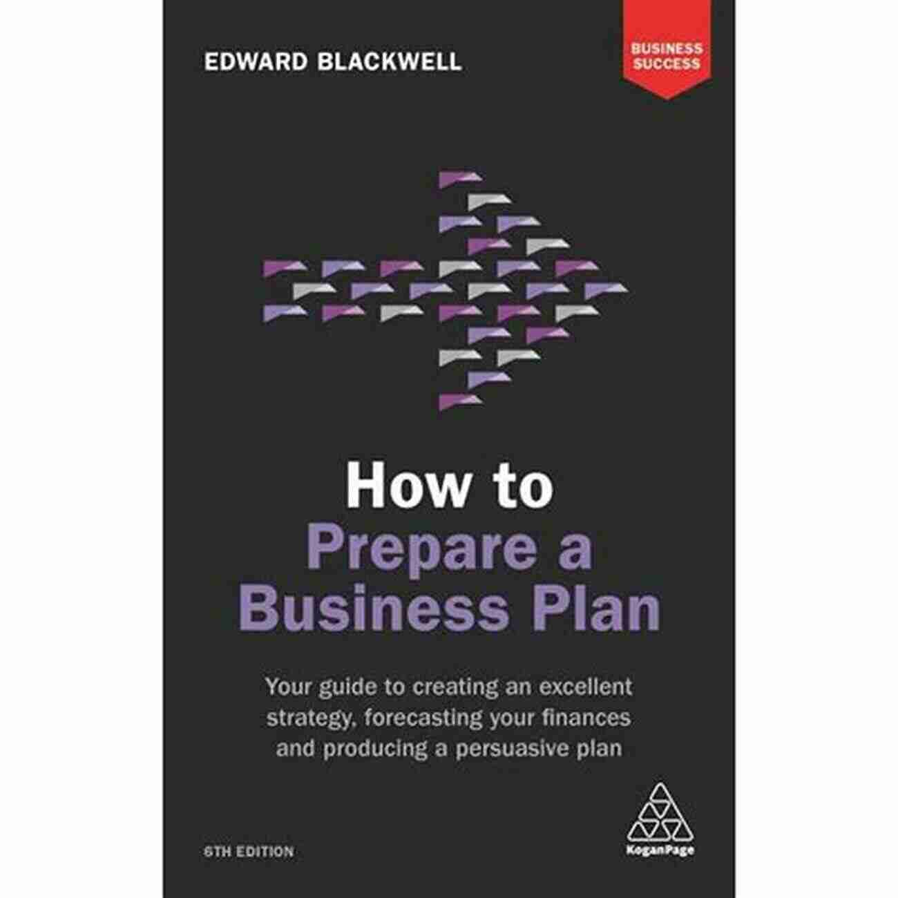 Your Guide To Creating An Excellent Strategy Forecasting Your Finances And Saving Money How To Prepare A Business Plan: Your Guide To Creating An Excellent Strategy Forecasting Your Finances And Producing A Persuasive Plan (Business Success)