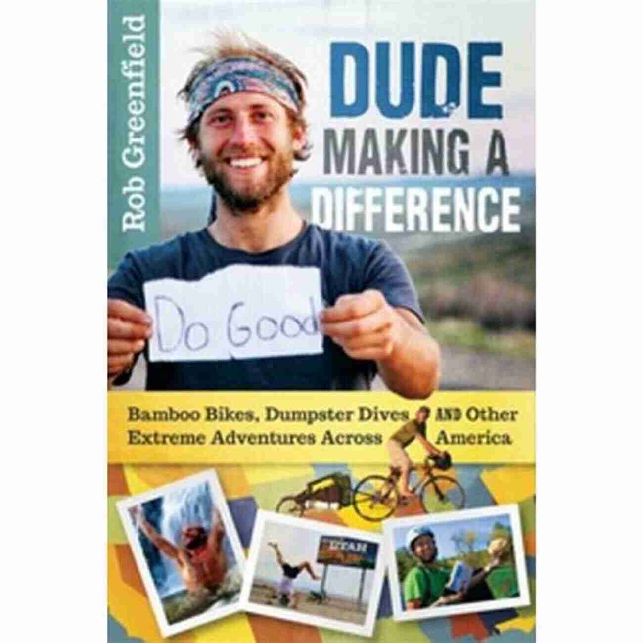 Bamboo Bikes Dumpster Dives And Other Extreme Adventures Across America Dude Making A Difference: Bamboo Bikes Dumpster Dives And Other Extreme Adventures Across America