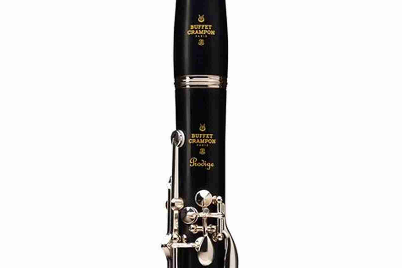 Buffet Crampon Prodige Clarinet Image Featuring Warm And Rich Sound The Ultimate Clarinet For Beginners: How To Play The Clarinet With Precision Passion And Pulse