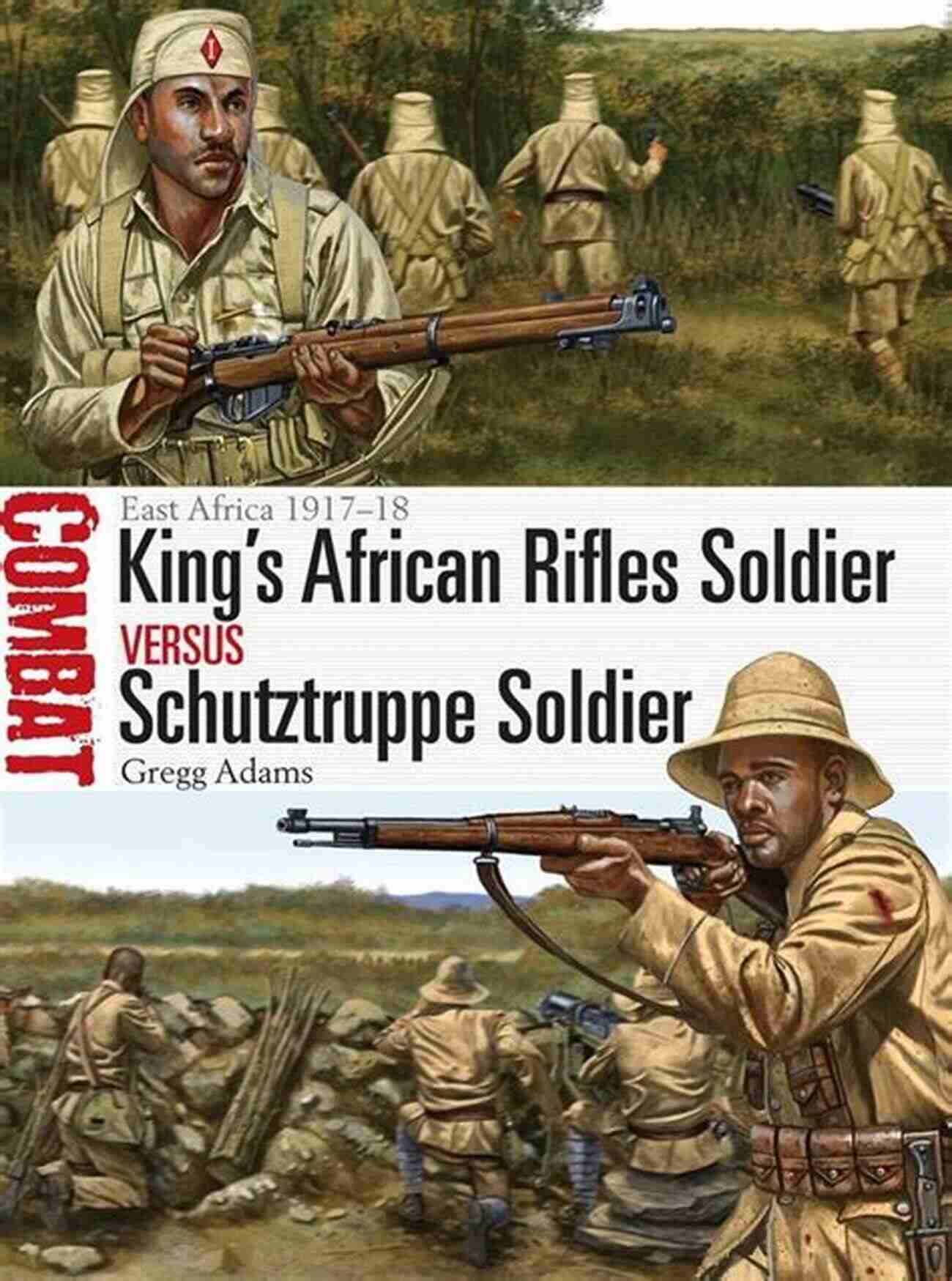 King African Rifles Soldier Vs Schutztruppe Soldier King S African Rifles Soldier Vs Schutztruppe Soldier: East Africa 1917 18 (Combat 20)