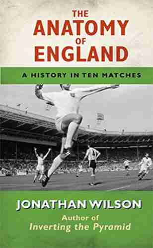 The Anatomy Of England: A History In Ten Matches