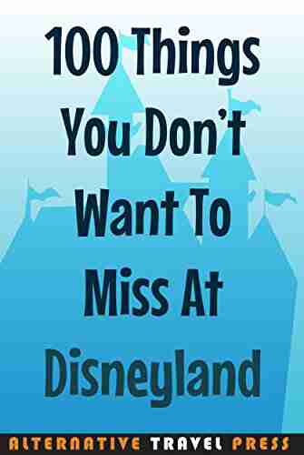 100 Things You Don t Want To Miss At Disneyland: 2014 (Ultimate Unauthorized Quick Guide)