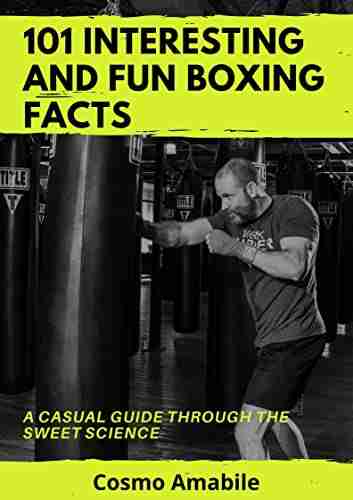 101 Interesting And Fun Boxing Facts: A Casual Guide Through The Sweet Science