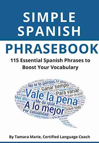 Simple Spanish Phrasebook: 115 Essential Spanish Phrases To Boost Your Vocabulary