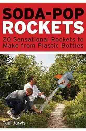 Soda Pop Rockets: 20 Sensational Rockets to Make from Plastic Bottles