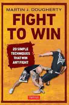 Fight to Win: 20 Simple Techniques That Win Any Fight