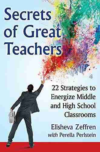 Secrets Of Great Teachers: 22 Strategies To Energize Middle And High School Classrooms