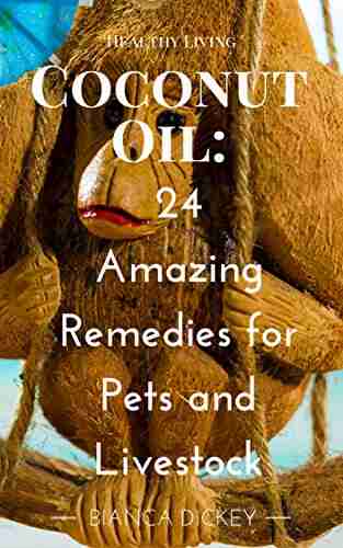 Coconut Oil: 24 Amazing Remedies for Pets and Livestock (Coconut Oil Miracle Cures For Beginners and Weight Loss 5)