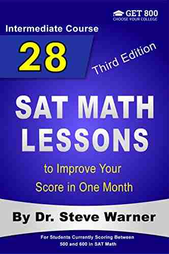 28 SAT Math Lessons to Improve Your Score in One Month Intermediate Course: For Students Currently Scoring Between 500 and 600 in SAT Math