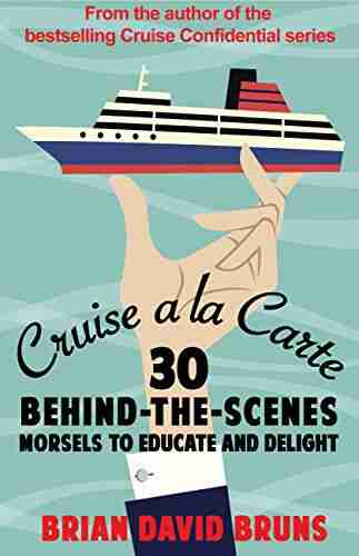 Cruise A La Carte: 30 Behind The Scenes Morsels To Entertain And Delight