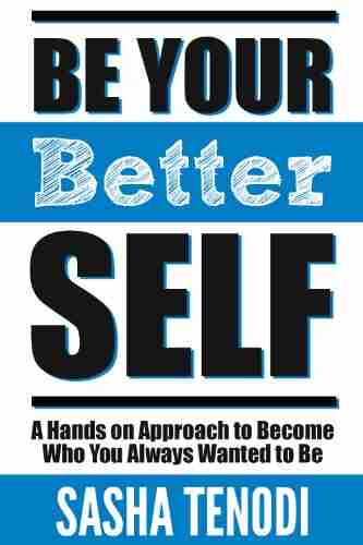 Be Your Better Self: A Hands On Approach To Become Who You Always Wanted To Be: Change The Status Quo