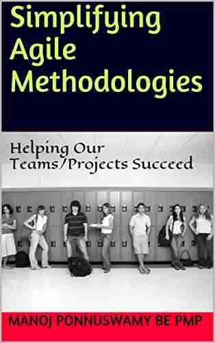 Simplifying Agile Methodologies: Helping Our Teams/Projects Succeed ( Simplifying Agile 1)