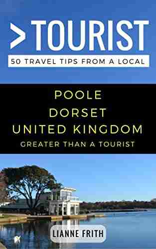 Greater Than a Tourist Poole Dorset United Kingdom: 50 Travel Tips from a Local (Greater Than a Tourist United Kingdom)