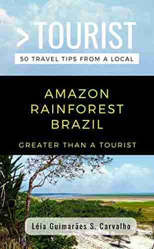 GREATER THAN A TOURIST AMAZON RAINFOREST BRAZIL: 50 Travel Tips from a Local (Greater Than a Tourist Brazil)