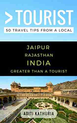 Greater Than a Tourist Jaipur Rajasthan India: 50 Travel Tips from a Local