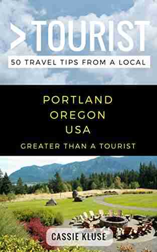 Greater Than A Tourist Portland Oregon USA: 50 Travel Tips From A Local