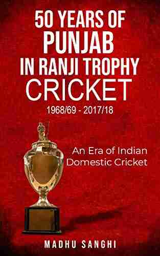 50 Years of Punjab in Ranji Trophy Cricket (1968/69 2017/18): An Era of Indian Domestic Cricket