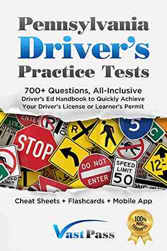 Pennsylvania Driver S Practice Tests: 700+ Questions All Inclusive Driver S Ed Handbook To Quickly Achieve Your Driver S License Or Learner S Permit (Cheat Sheets + Digital Flashcards + Mobile App)