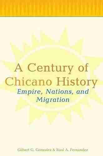 A Century Of Chicano History: Empire Nations And Migration