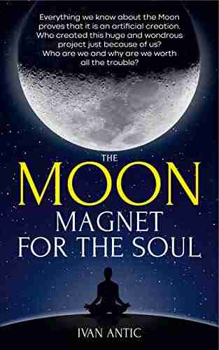 The Moon: Magnet for the Soul (Existence Consciousness Bliss 5)