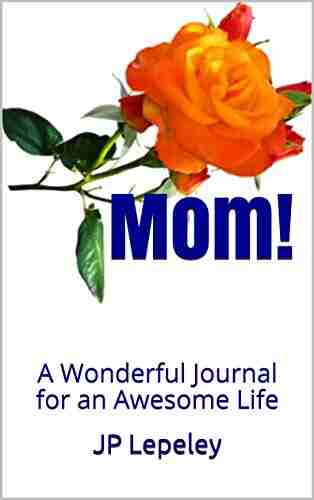 Mom : A Wonderful Journal For An Awesome Life