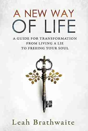 A New Way Of Life: A Guide For Transformation From Living A Lie To Freeing Your Soul