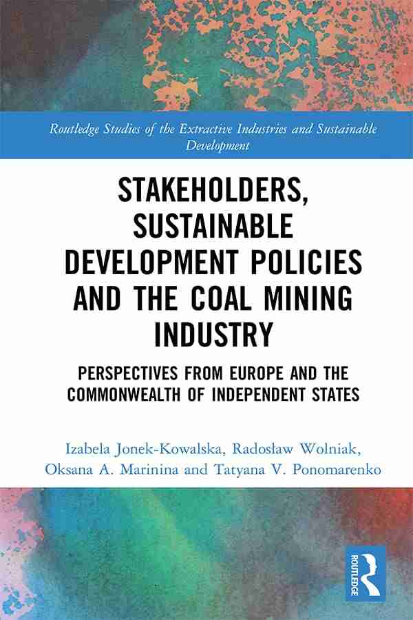 Stakeholders Sustainable Development Policies and the Coal Mining Industry: Perspectives from Europe and the Commonwealth of Independent States (Routledge Industries and Sustainable Development)