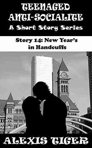 Teenaged Anti Socialite: A Short Story Story 14: New Year S In Handcuffs