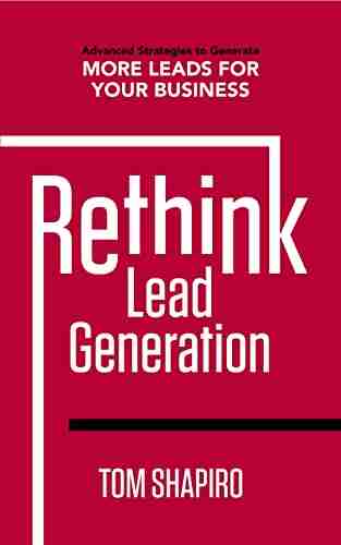 Rethink Lead Generation: Advanced Strategies To Generate More Leads For Your Business