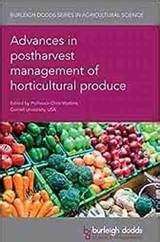 Advances in postharvest management of horticultural produce (Burleigh Dodds in Agricultural Science 66)