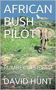 AFRICAN BUSH PILOT: RUMBEK BESIEGED