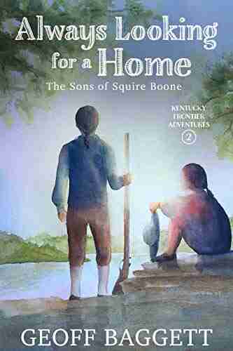 Always Looking For A Home: The Sons Of Squire Boone (Kentucky Frontier Adventures 2)