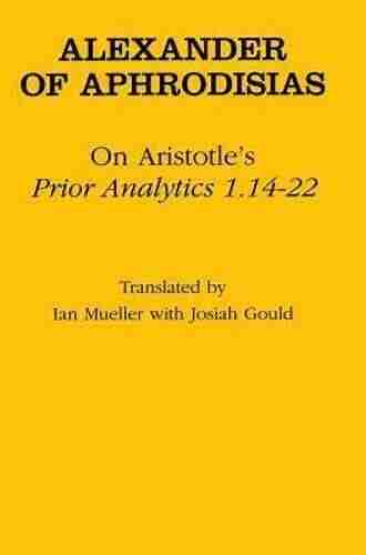 Al Farabi Syllogism: An Abridgement Of Aristotle S Prior Analytics: An Abridgement Of Aristotle S Prior Analytics (Ancient Commentators On Aristotle)