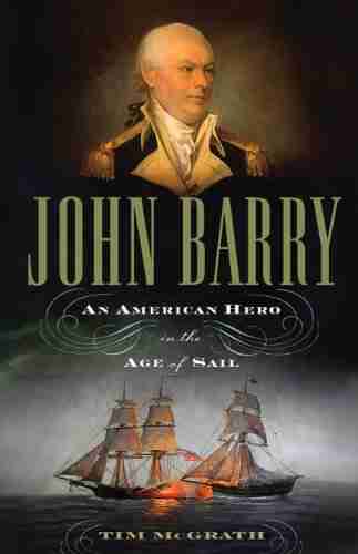 John Barry: An American Hero In The Age Of Sail