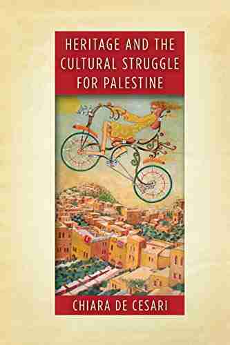 Heritage And The Cultural Struggle For Palestine (Stanford Studies In Middle Eastern And Islamic Societies And Cultures)