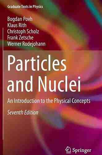 Particles And Nuclei: An Introduction To The Physical Concepts (Graduate Texts In Physics)