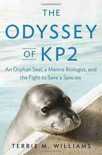 The Odyssey of KP2: An Orphan Seal and a Marine Biologist s Fight to Save a Species