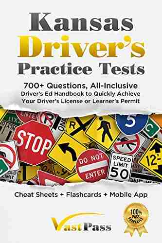 Kansas Driver S Practice Tests: 700+ Questions All Inclusive Driver S Ed Handbook To Quickly Achieve Your Driver S License Or Learner S Permit (Cheat Sheets + Digital Flashcards + Mobile App)