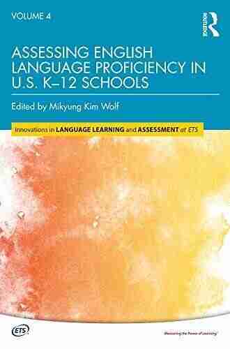 Assessing English Language Proficiency In U S K 12 Schools (Innovations In Language Learning And Assessment At Ets)