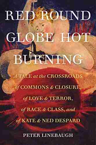 Red Round Globe Hot Burning: A Tale at the Crossroads of Commons and Closure of Love and Terror of Race and Class and of Kate and Ned Despard