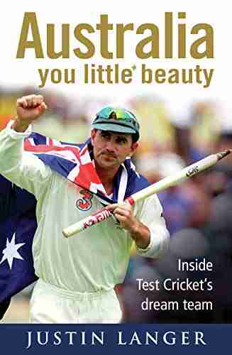 Australia You Little* Beauty: Inside Test Cricket s Dream Team