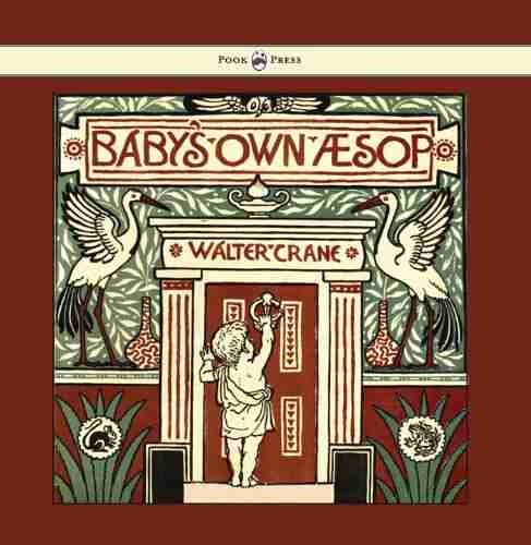 Baby S Own Aesop Being The Fables Condensed In Rhyme With Portable Morals Illustrated By Walter Crane