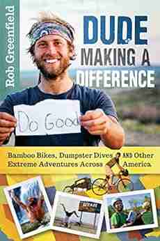 Dude Making a Difference: Bamboo Bikes Dumpster Dives and Other Extreme Adventures Across America